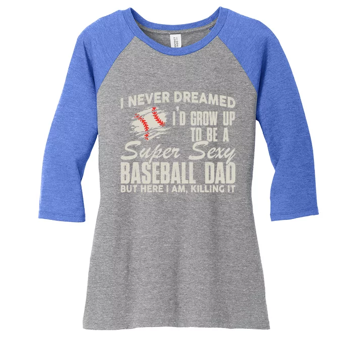 I Never Dreamed ID Grow Up To Be A Super Sexy Baseball Dad Cute Gift Women's Tri-Blend 3/4-Sleeve Raglan Shirt