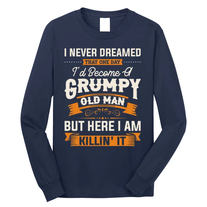 I Never Dreamed That Id Become A Grumpy Old Man Grandpa Long Sleeve Shirt