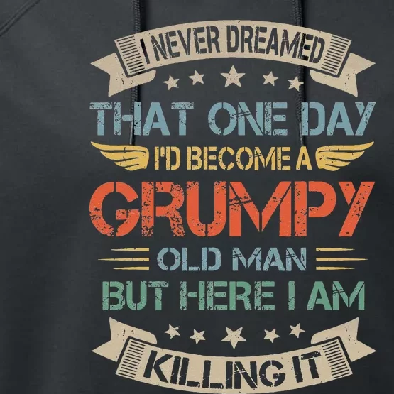 I Never Dreamed That Id Become A Grumpy Old Man Grandpa Performance Fleece Hoodie