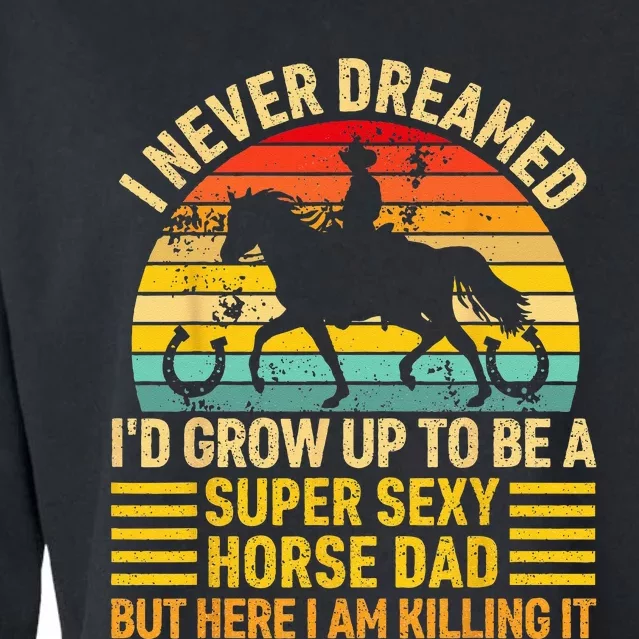 I Never Dreamed I'd Grow Up To Be A Super Sexy Horse Dad Cropped Pullover Crew