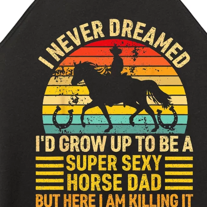 I Never Dreamed I'd Grow Up To Be A Super Sexy Horse Dad Women’s Perfect Tri Rocker Tank