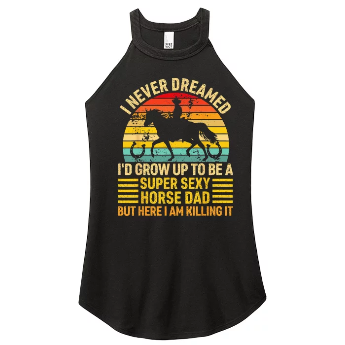 I Never Dreamed I'd Grow Up To Be A Super Sexy Horse Dad Women’s Perfect Tri Rocker Tank