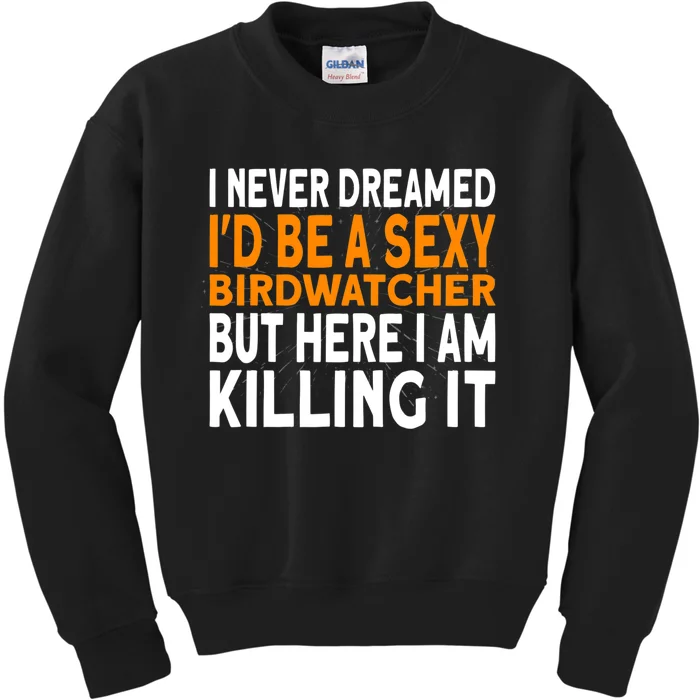 I Never Dreamed Id Be A Birdwatcher Birding Kids Sweatshirt