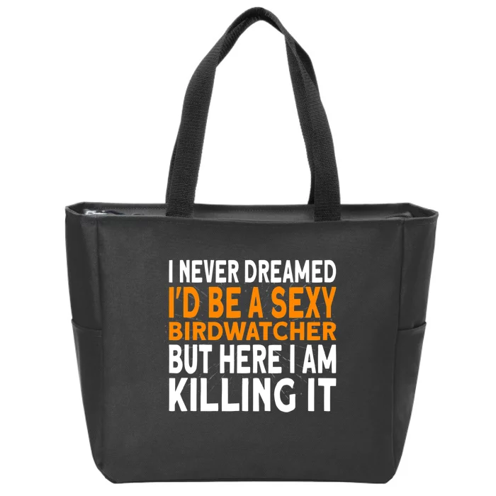 I Never Dreamed Id Be A Birdwatcher Birding Zip Tote Bag