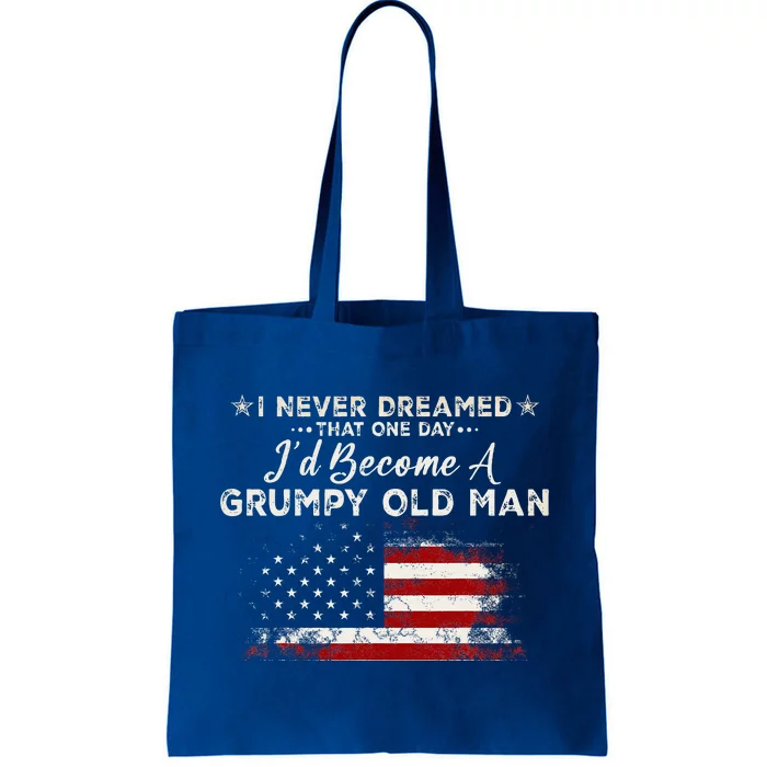 I Never Dreamed That ID Become A Grumpy Old Man Grandpa Tote Bag