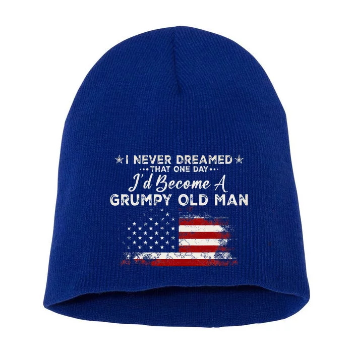 I Never Dreamed That ID Become A Grumpy Old Man Grandpa Short Acrylic Beanie