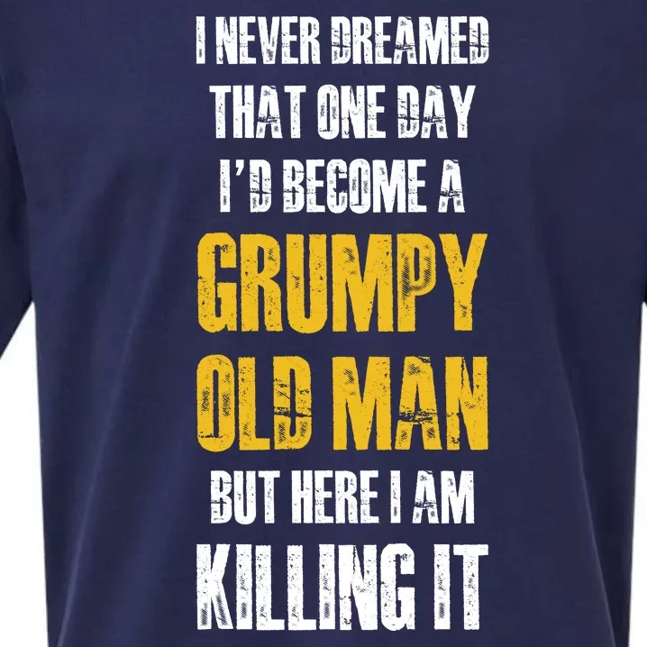 I Never Dreamed That One Day Id Become A Grumpy Old Man But Here I Am Killing It Sueded Cloud Jersey T-Shirt