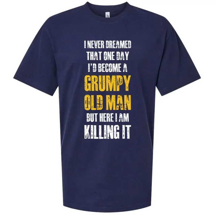 I Never Dreamed That One Day Id Become A Grumpy Old Man But Here I Am Killing It Sueded Cloud Jersey T-Shirt