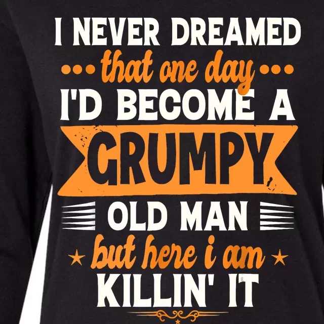 I Never Dreamed Id Become A Grumpy Old Man Womens Cotton Relaxed Long Sleeve T-Shirt