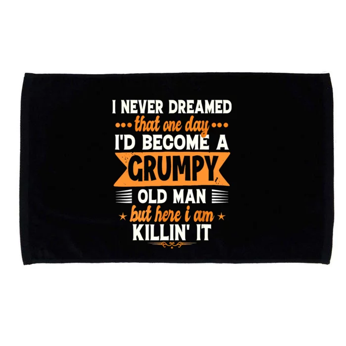 I Never Dreamed Id Become A Grumpy Old Man Microfiber Hand Towel