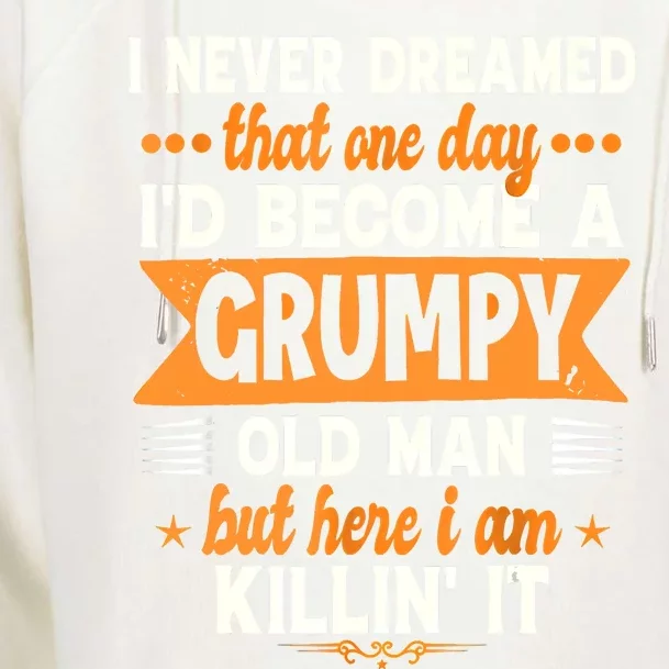 I Never Dreamed Id Become A Grumpy Old Man Womens Funnel Neck Pullover Hood