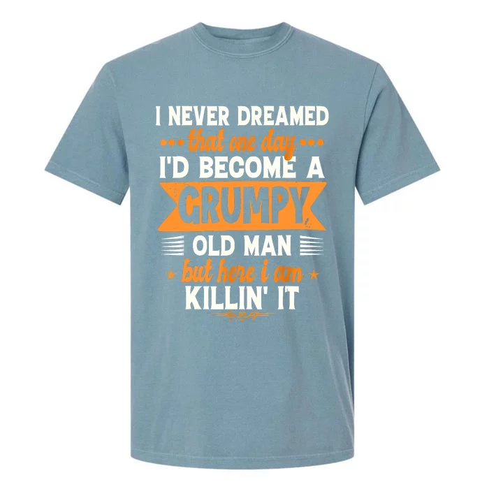 I Never Dreamed Id Become A Grumpy Old Man Garment-Dyed Heavyweight T-Shirt