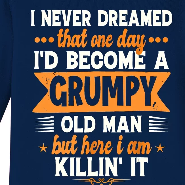 I Never Dreamed Id Become A Grumpy Old Man Baby Long Sleeve Bodysuit