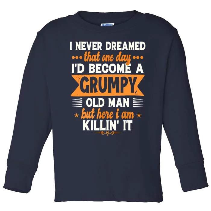 I Never Dreamed Id Become A Grumpy Old Man Toddler Long Sleeve Shirt