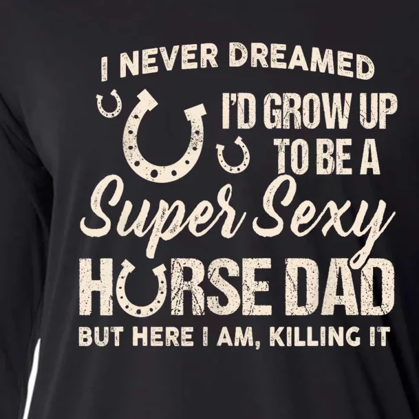 I Never Dreamed Id Grow Up To Be A Supper Sexy Horse Dad Cooling Performance Long Sleeve Crew