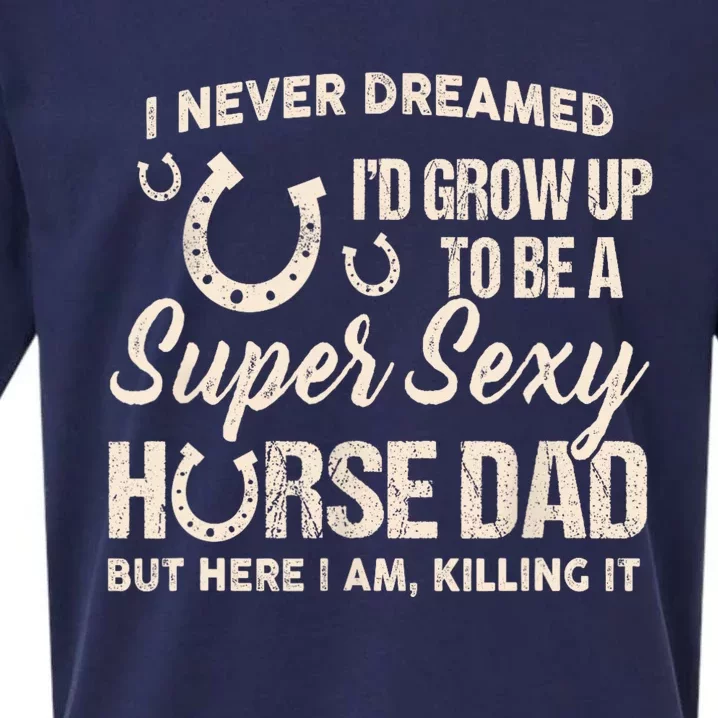 I Never Dreamed Id Grow Up To Be A Supper Sexy Horse Dad Sueded Cloud Jersey T-Shirt