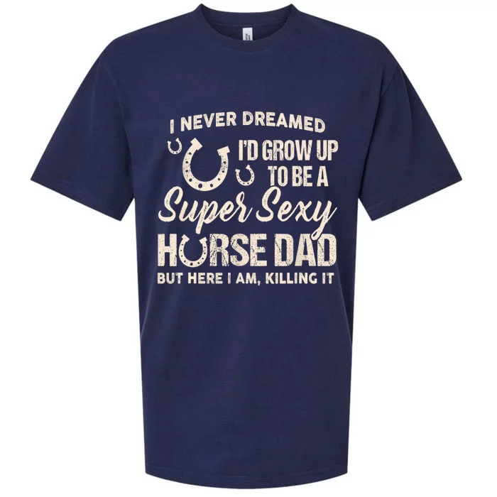 I Never Dreamed Id Grow Up To Be A Supper Sexy Horse Dad Sueded Cloud Jersey T-Shirt