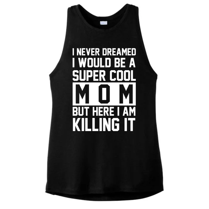 I Never Dreamed I Would Be A Super Cool Mom But Here I Am Killing It Ladies Tri-Blend Wicking Tank