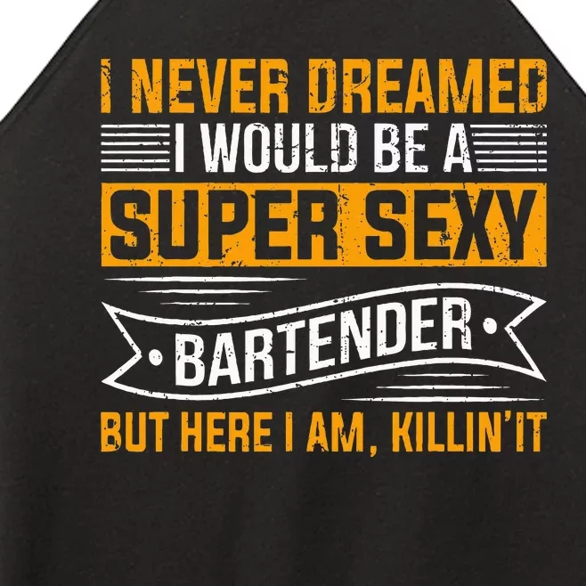 I Never Dreamed I Super Sexy Bartender Women’s Perfect Tri Rocker Tank