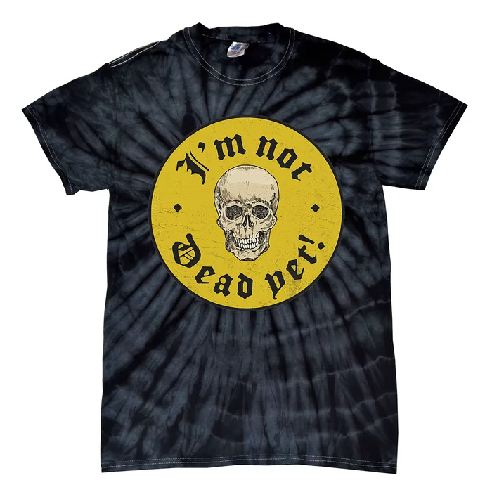 IM Not Dead Yet Tie-Dye T-Shirt