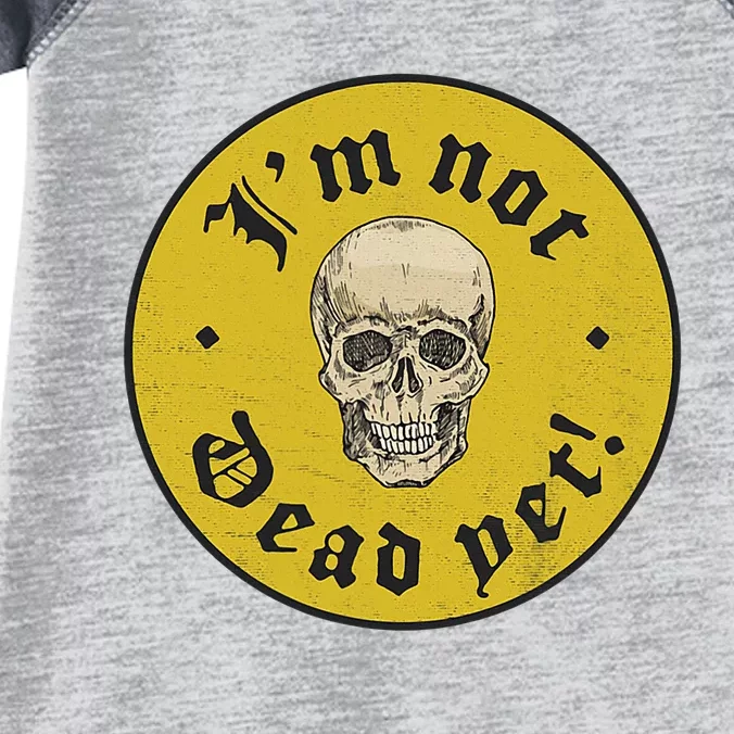 IM Not Dead Yet Infant Baby Jersey Bodysuit