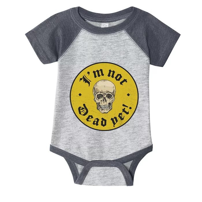 IM Not Dead Yet Infant Baby Jersey Bodysuit