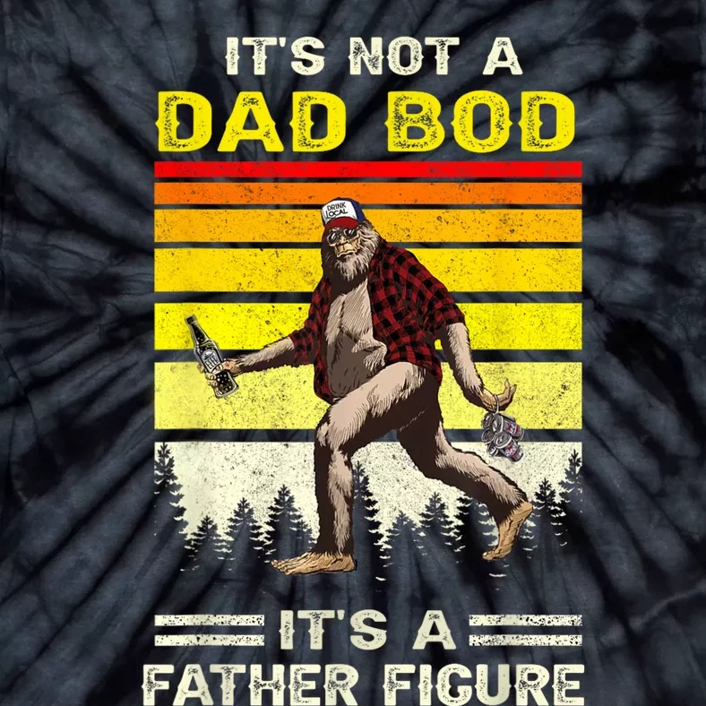 Its Not Dad Bod Funny Bigfoot Dad Sasquatch Fathers Day Tie-Dye T-Shirt