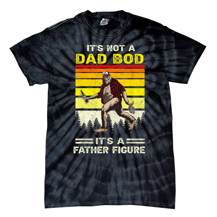 Its Not Dad Bod Funny Bigfoot Dad Sasquatch Fathers Day Tie-Dye T-Shirt