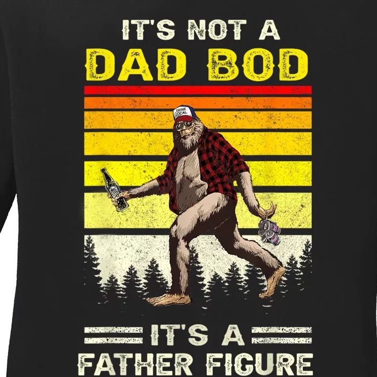 Its Not Dad Bod Funny Bigfoot Dad Sasquatch Fathers Day Ladies Long Sleeve Shirt