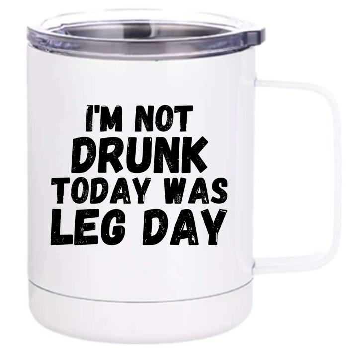 I'm Not Drunk Today Was Leg Day Funny Workout Fitness Tee Gift Front & Back 12oz Stainless Steel Tumbler Cup