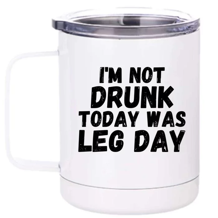 I'm Not Drunk Today Was Leg Day Funny Workout Fitness Tee Gift Front & Back 12oz Stainless Steel Tumbler Cup