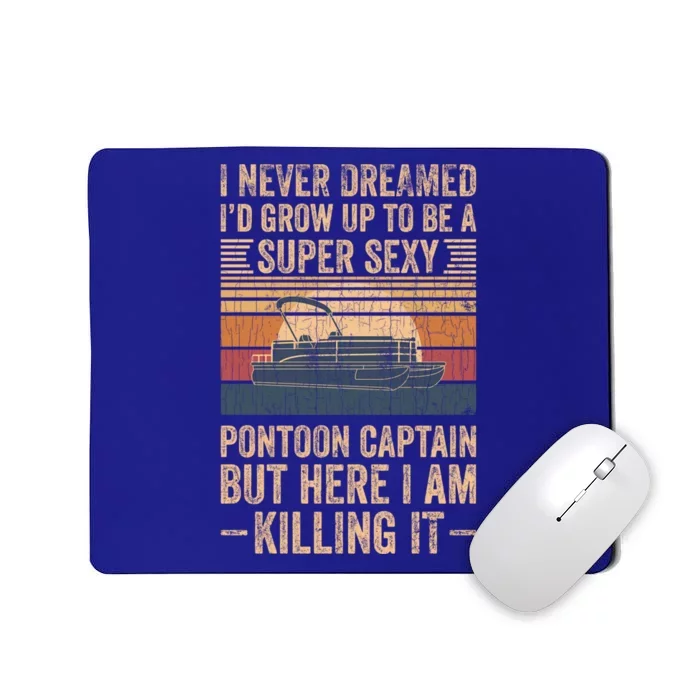 I Never Dreamed I'd Grow Up To Be Pontoon Captain Gift Cool Gift Mousepad