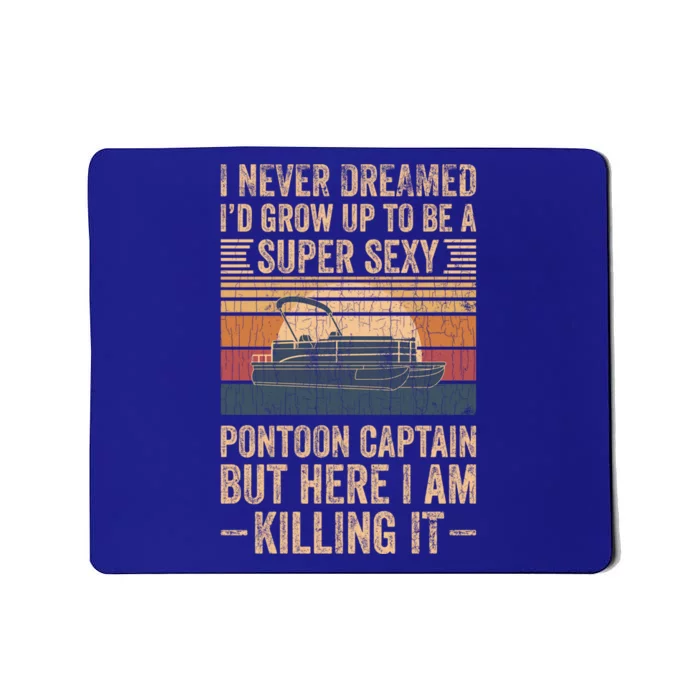 I Never Dreamed I'd Grow Up To Be Pontoon Captain Gift Cool Gift Mousepad