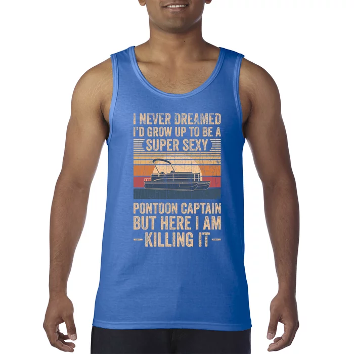 I Never Dreamed I'd Grow Up To Be Pontoon Captain Gift Cool Gift Tank Top