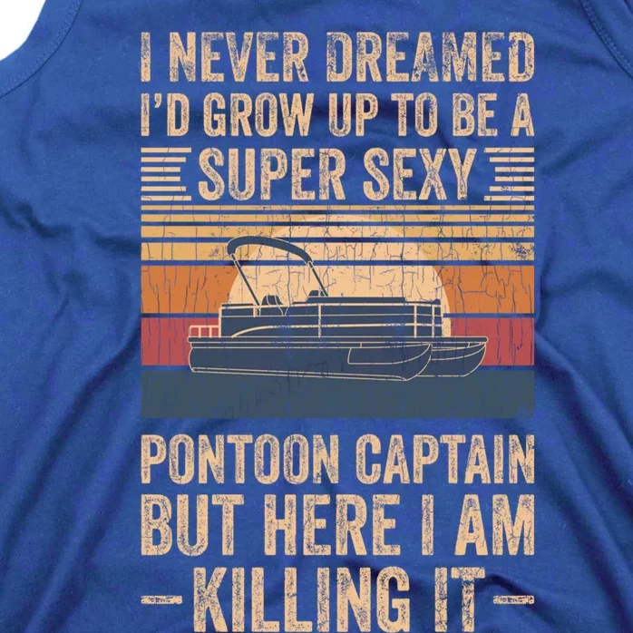 I Never Dreamed I'd Grow Up To Be Pontoon Captain Gift Cool Gift Tank Top