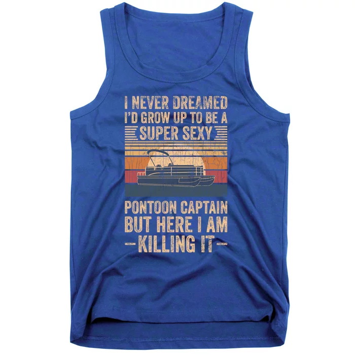 I Never Dreamed I'd Grow Up To Be Pontoon Captain Gift Cool Gift Tank Top