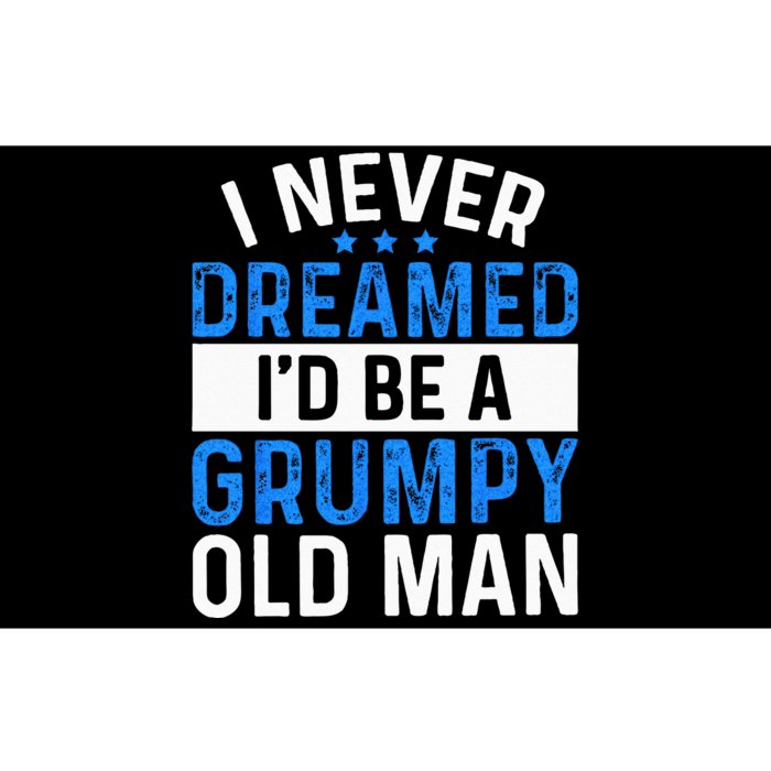 I Never Dreamed Id Be A Grumpy Old Man Funny Grandpas Bumper Sticker