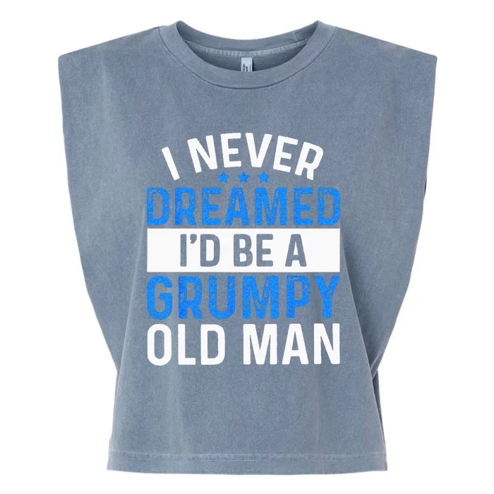 I Never Dreamed Id Be A Grumpy Old Man Funny Grandpas Garment-Dyed Women's Muscle Tee