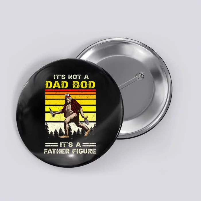 Its Not Dad Bod Funny Bigfoot Dad Sasquatch Button