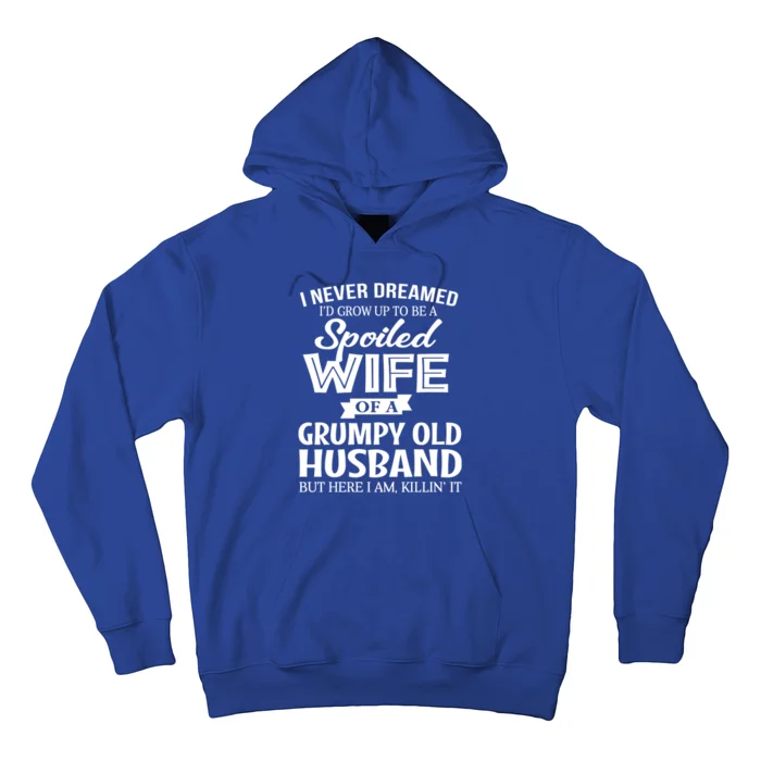 I Never Dreamed Being A Spoiled Wife Of My Grumpy Husband Gift Hoodie