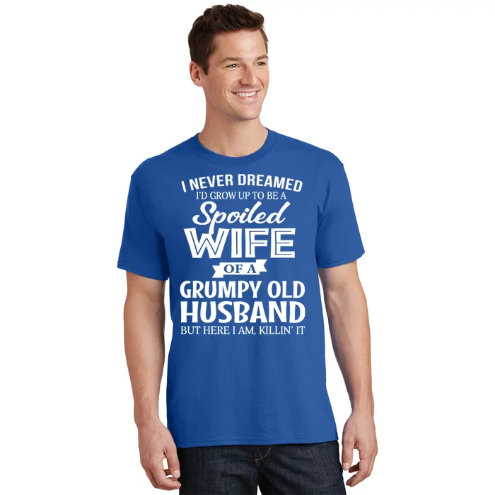 I Never Dreamed Being A Spoiled Wife Of My Grumpy Husband Gift T-Shirt