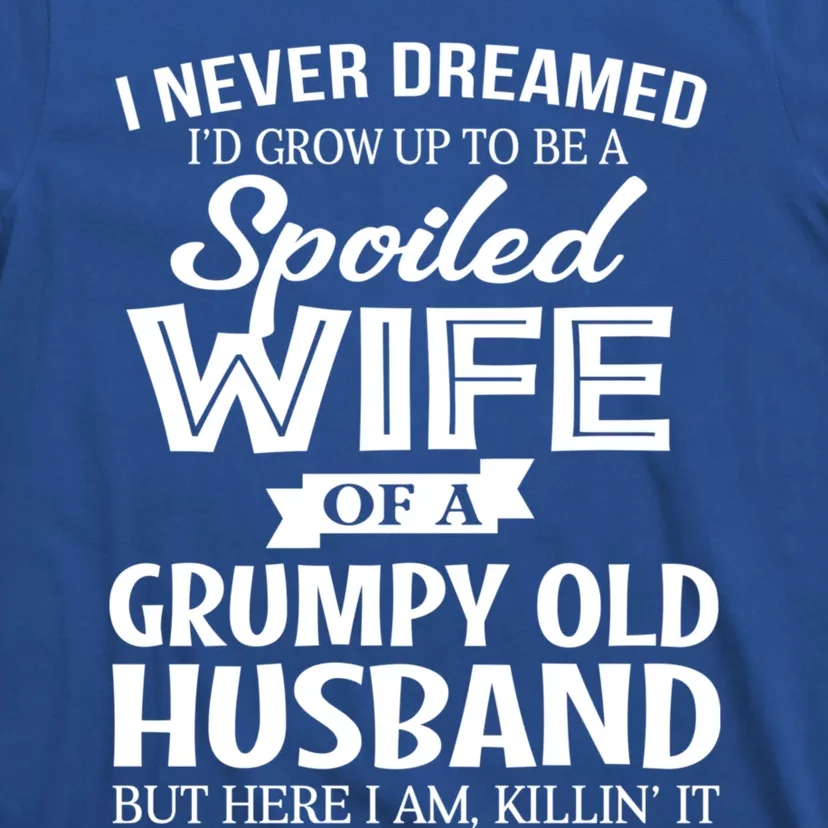 I Never Dreamed Being A Spoiled Wife Of My Grumpy Husband Gift T-Shirt