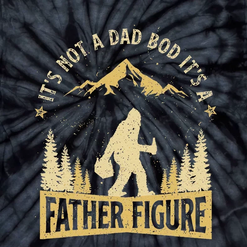 Its Not Dad Bod Its Father Figure Fathers Day Beer Bigfoot Tie-Dye T-Shirt