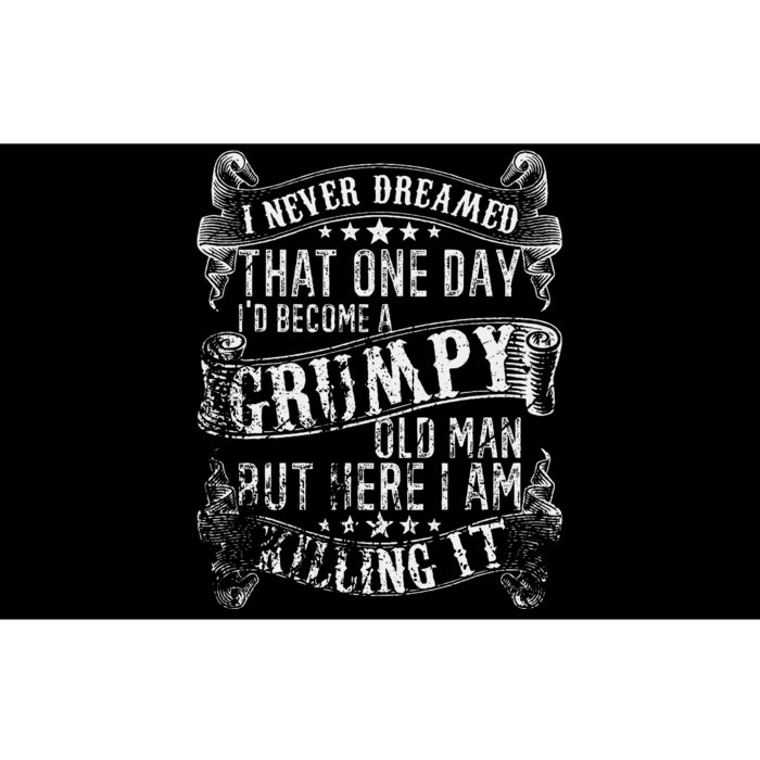 I Never Dreamed I'd Be A Grumpy Old Man Grumpy Old Man Joke Bumper Sticker