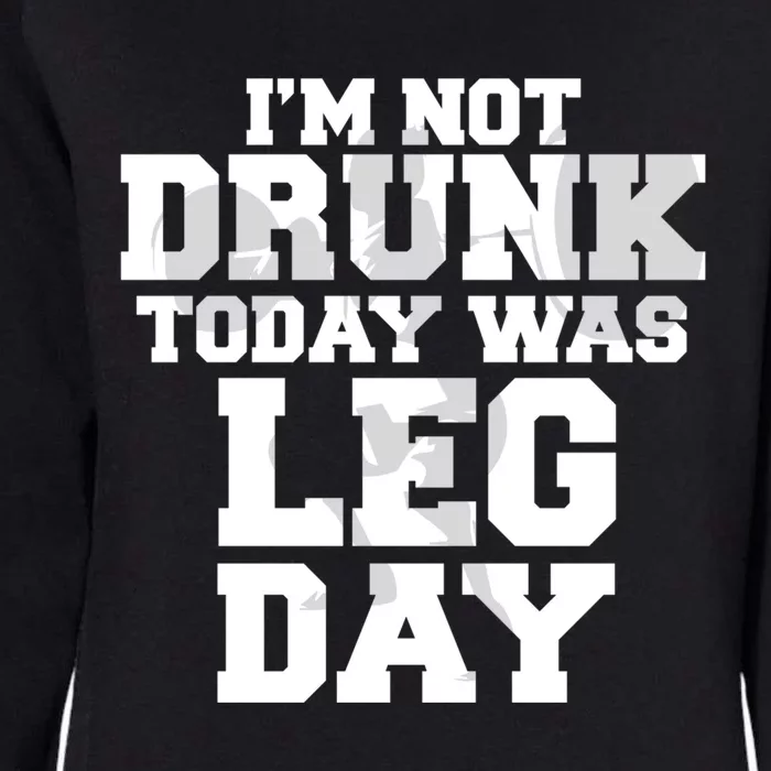 Im Not Drunk Today Was Leg Day Fitness Funny Workout Funny Gift Womens California Wash Sweatshirt