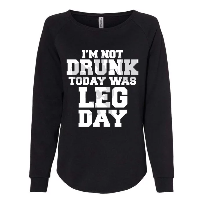 Im Not Drunk Today Was Leg Day Fitness Funny Workout Funny Gift Womens California Wash Sweatshirt