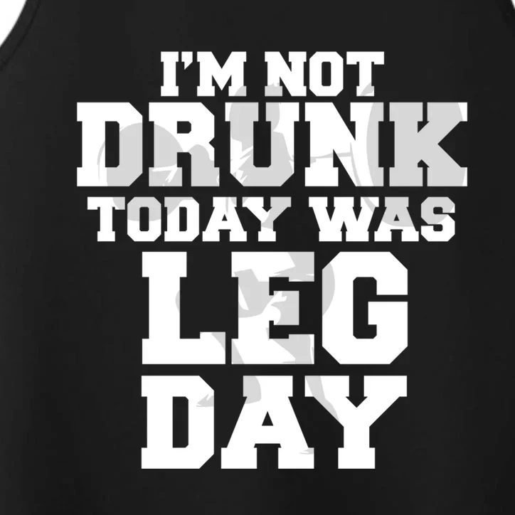 Im Not Drunk Today Was Leg Day Fitness Funny Workout Funny Gift Performance Tank