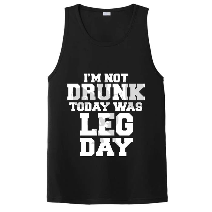 Im Not Drunk Today Was Leg Day Fitness Funny Workout Funny Gift Performance Tank