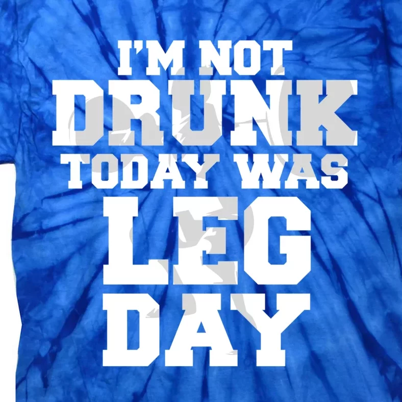 Im Not Drunk Today Was Leg Day Fitness Funny Workout Funny Gift Tie-Dye T-Shirt