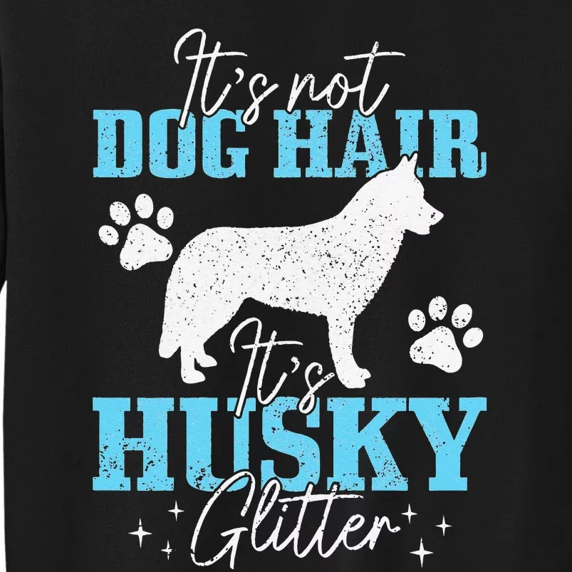 It's Not Dog Hair It's Husky Glitter Funny Husky Mom Tall Sweatshirt